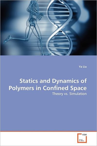 Cover for Ya Liu · Statics and Dynamics of Polymers in Confined Space: Theory vs. Simulation (Taschenbuch) (2011)