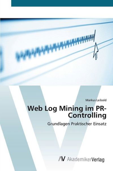 Cover for Leibold · Web Log Mining im PR-Controllin (Bog) (2012)