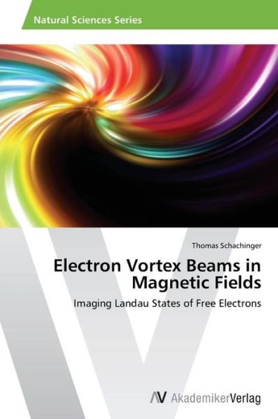 Thomas Schachinger · Electron Vortex Beams in Magnetic Fields: Imaging Landau States of Free Electrons (Paperback Bog) (2014)