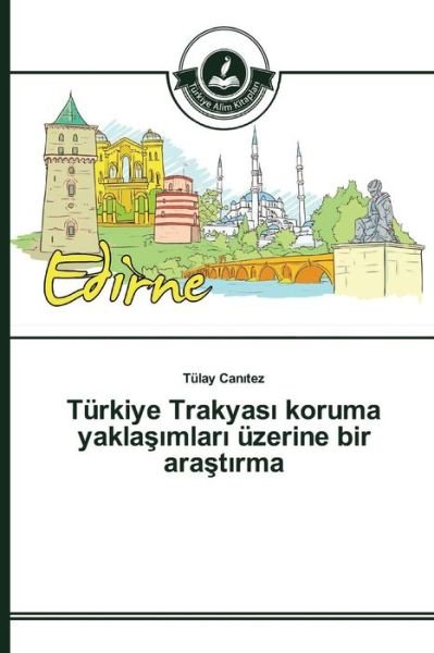 Cover for Can Tez Tulay · Turkiye Trakyas Koruma Yakla Mlar Uzerine Bir Ara T Rma (Pocketbok) (2015)