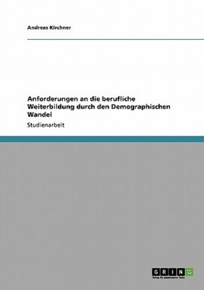 Anforderungen an die beruflich - Kirchner - Książki - GRIN Verlag - 9783640205370 - 27 października 2013