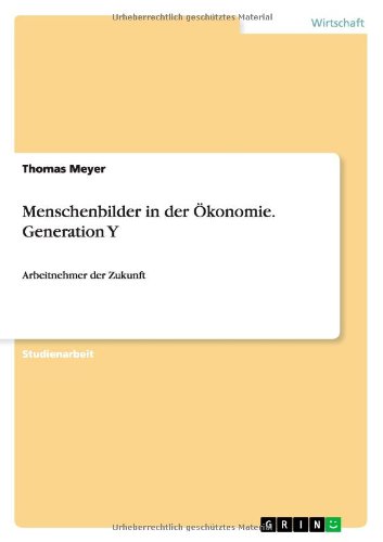 Cover for Thomas Meyer · Menschenbilder In Der Okonomie. Generation Y: Arbeitnehmer Der Zukunft (Book) [German edition] (2011)