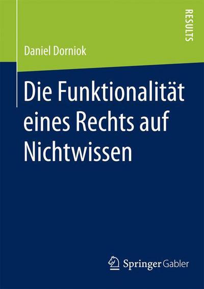 Cover for Daniel Dorniok · Die Funktionalitat Eines Rechts Auf Nichtwissen (Paperback Book) [2015 edition] (2015)