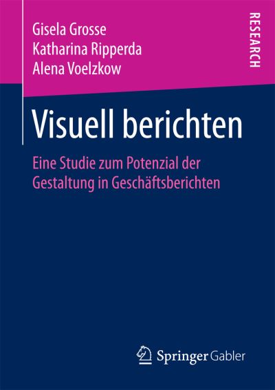 Cover for Gisela Grosse · Visuell Berichten: Eine Studie Zum Potenzial Der Gestaltung in Geschaftsberichten (Paperback Book) [1. Aufl. 2016 edition] (2016)
