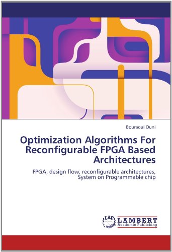 Optimization Algorithms for Reconfigurable Fpga Based Architectures: Fpga, Design Flow, Reconfigurable Architectures, System on Programmable Chip - Bouraoui Ouni - Livros - LAP LAMBERT Academic Publishing - 9783659128370 - 31 de maio de 2012