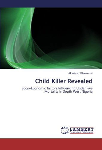 Cover for Akintayo Olawunmi · Child Killer Revealed: Socio-economic Factors Influencing Under Five Mortality in South West Nigeria (Paperback Book) (2012)