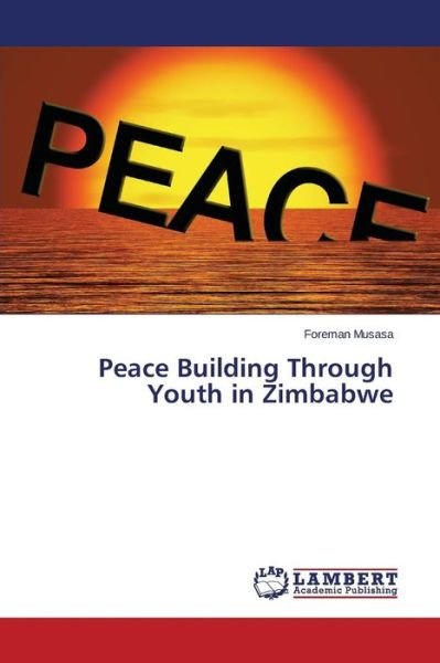 Cover for Musasa Foreman · Peace Building Through Youth in Zimbabwe (Paperback Book) (2015)