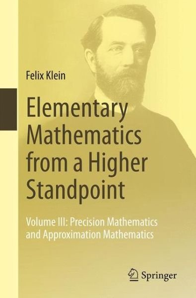 Cover for Felix Klein · Elementary Mathematics from a Higher Standpoint (Precision Mathematics and Approximation Mathematics) (Paperback Bog) [2016 edition] (2016)