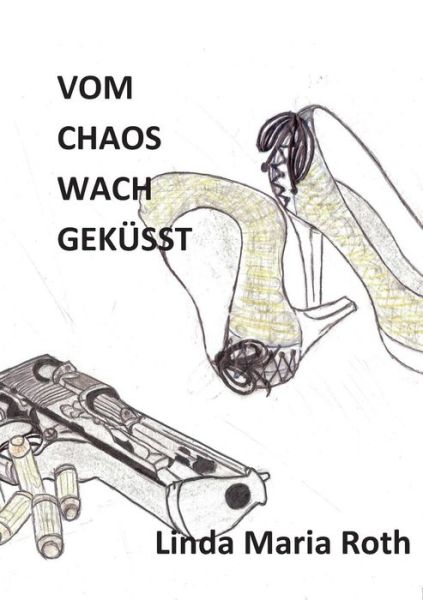 Cover for Linda Maria Roth · Vom Chaos Wach Geküsst (Paperback Book) [German edition] (2014)