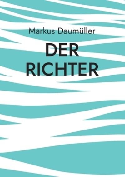 Markus Daumller · Der Richter (Pocketbok) (2022)