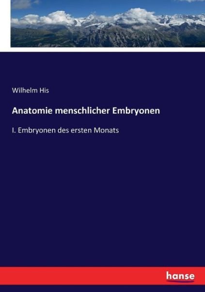 Anatomie menschlicher Embryonen - His - Books -  - 9783743450370 - November 26, 2016