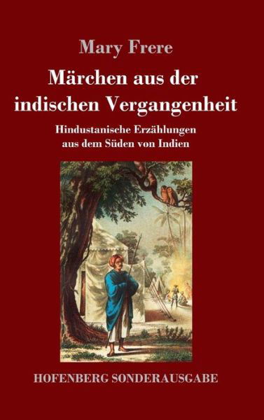 Cover for Mary Frere · Marchen aus der indischen Vergangenheit: Hindustanische Erzahlungen aus dem Suden von Indien (Innbunden bok) (2018)