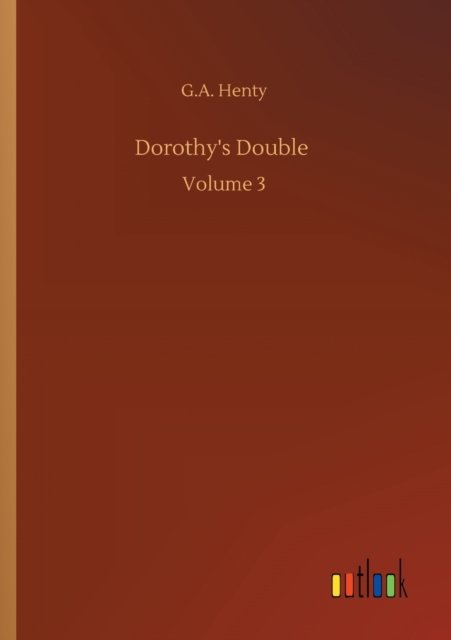 Cover for G A Henty · Dorothy's Double: Volume 3 (Paperback Bog) (2020)