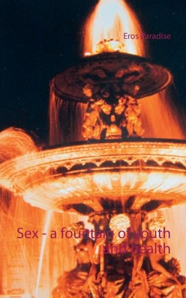 Cover for Eros Paradise · Sex - a fountain of youth and health (Paperback Book) (2021)