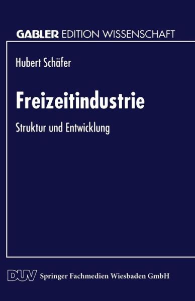 Cover for Hubert Schafer · Freizeitindustrie: Struktur Und Entwicklung - Gabler Edition Wissenschaft (Paperback Book) [1995 edition] (1995)