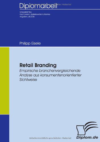 Cover for Philipp Eisele · Retail Branding: Empirische Branchenvergleichende Analyse Aus Konsumentenorientierter Sichtweise (Pocketbok) [German edition] (2007)