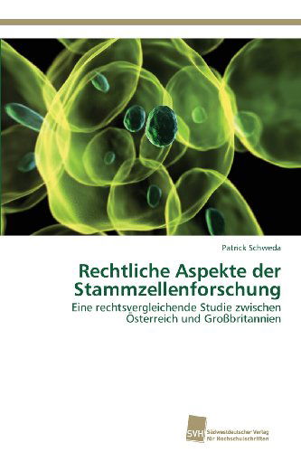 Cover for Patrick Schweda · Rechtliche Aspekte Der Stammzellenforschung: Eine Rechtsvergleichende Studie Zwischen Österreich Und Großbritannien (Paperback Book) [German edition] (2013)