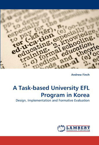 A Task-based University Efl Program in Korea: Design, Implementation and Formative Evaluation - Andrew Finch - Livros - LAP LAMBERT Academic Publishing - 9783838376370 - 25 de junho de 2010