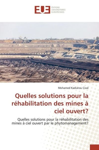 Quelles Solutions Pour La Rehabilitation Des Mines a Ciel Ouvert? - Cisse Mohamed Kadiatou - Books - Editions Universitaires Europeennes - 9783841668370 - July 13, 2015
