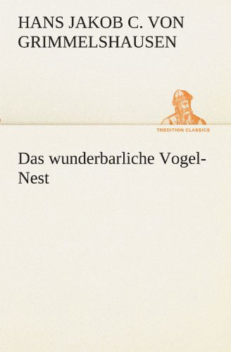 Cover for Hans Jakob Christoffel Von Grimmelshausen · Das Wunderbarliche Vogel-nest (Tredition Classics) (German Edition) (Paperback Book) [German edition] (2012)