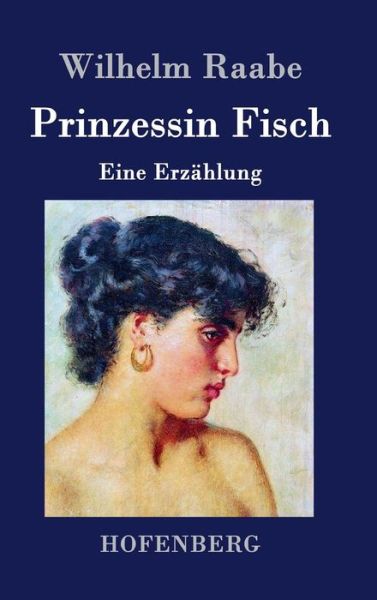 Prinzessin Fisch - Wilhelm Raabe - Books - Hofenberg - 9783843044370 - April 20, 2015