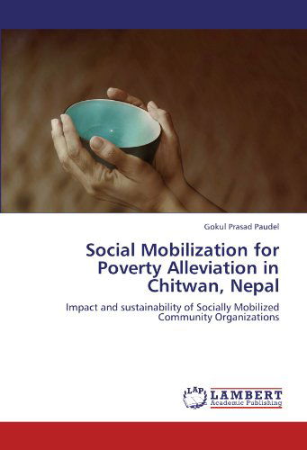 Cover for Gokul Prasad Paudel · Social Mobilization for Poverty Alleviation in Chitwan, Nepal: Impact and Sustainability of Socially Mobilized Community Organizations (Taschenbuch) (2011)