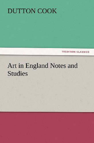 Art in England Notes and Studies (Tredition Classics) - Dutton Cook - Books - tredition - 9783847228370 - February 24, 2012