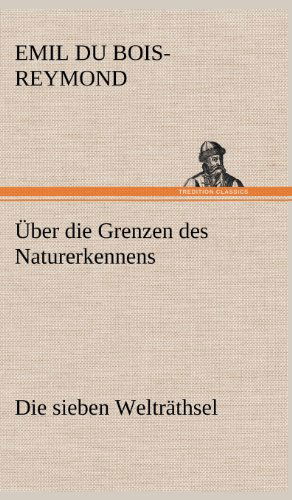 Cover for Emil Du Bois-reymond · Uber Die Grenzen Des Naturerkennens - Die Sieben Weltrathsel (Hardcover Book) [German edition] (2012)