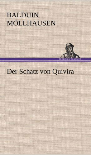 Der Schatz Von Quivira - Balduin Mollhausen - Books - TREDITION CLASSICS - 9783847257370 - May 11, 2012