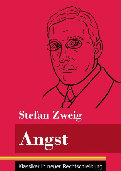 Angst: (Band 8, Klassiker in neuer Rechtschreibung) - Stefan Zweig - Kirjat - Henricus - Klassiker in Neuer Rechtschre - 9783847848370 - torstai 7. tammikuuta 2021