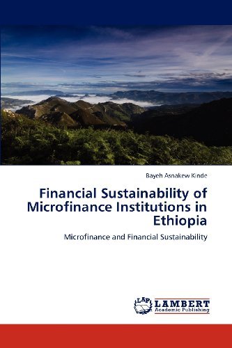 Financial Sustainability of Microfinance Institutions in Ethiopia: Microfinance and Financial Sustainability - Bayeh Asnakew Kinde - Bøger - LAP LAMBERT Academic Publishing - 9783848445370 - 8. april 2012