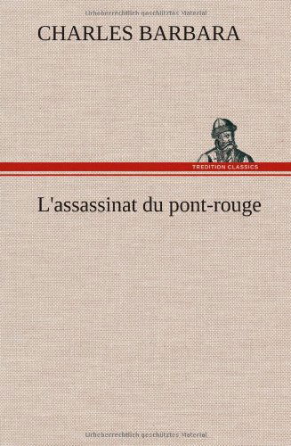 L'assassinat Du Pont-rouge - Charles Barbara - Książki - TREDITION CLASSICS - 9783849138370 - 22 listopada 2012