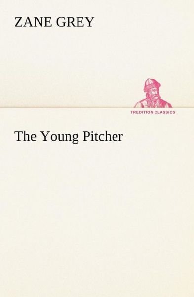 Cover for Zane Grey · The Young Pitcher (Tredition Classics) (Paperback Book) (2012)