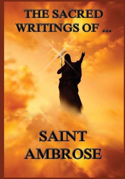Cover for Augustus Henry Eugene de Romestin · The Sacred Writings of St. Ambrose (Paperback Book) (2017)