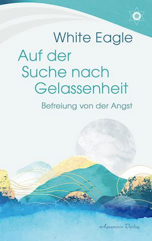 Cover for White Eagle · Auf Der Suche Nach Gelassenheit Â– Befreiung Von Der Angst (Bog)