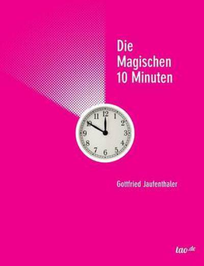 Cover for Gottfried Jaufenthaler · Die Magischen 10 Minuten (Paperback Book) (2015)