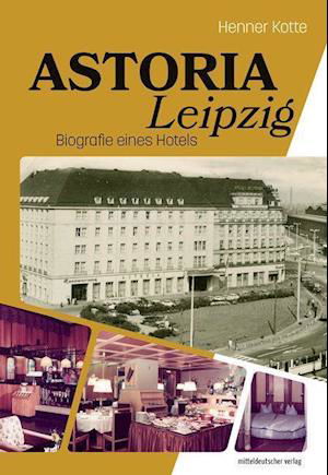 Cover for Henner Kotte · Astoria Leipzig (Gebundenes Buch) (2022)