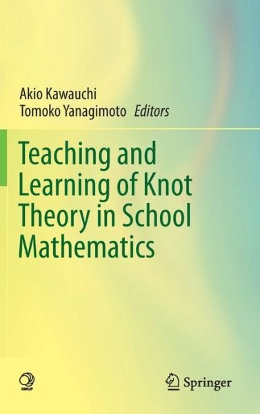 Akio Kawauchi · Teaching and Learning of Knot Theory in School Mathematics (Inbunden Bok) (2012)