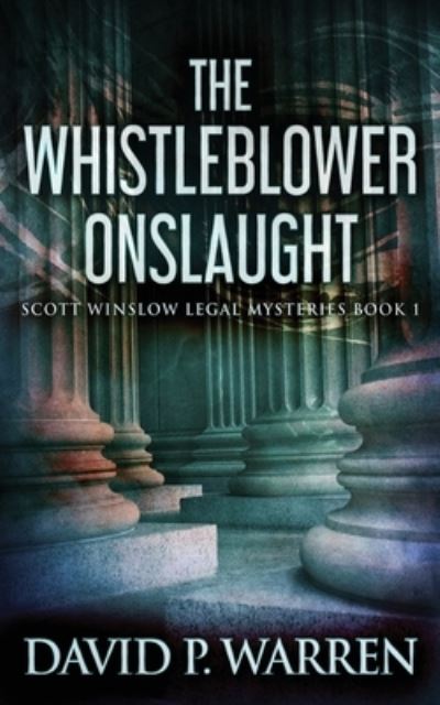 Cover for David P Warren · The Whistleblower Onslaught - Scott Winslow Legal Mysteries (Paperback Book) (2021)