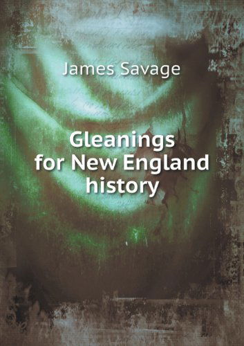 Gleanings for New England History - James Savage - Książki - Book on Demand Ltd. - 9785518492370 - 7 stycznia 2013