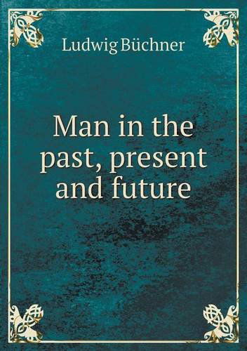 Cover for Ludwig Büchner · Man in the Past, Present and Future (Paperback Book) (2013)