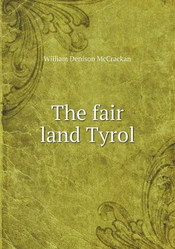 Cover for William Denison Mccrackan · The Fair Land Tyrol (Paperback Book) (2013)