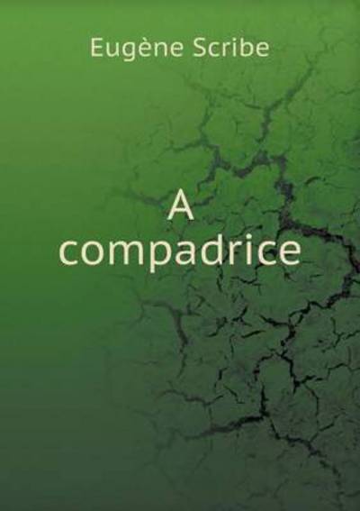 A Compadrice - Eugene Scribe - Książki - Book on Demand Ltd. - 9785519200370 - 4 stycznia 2015