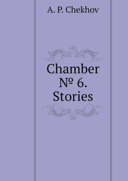 Cover for A P Chekhov · Chamber &amp;#8470; 6. Stories (Paperback Book) (2018)