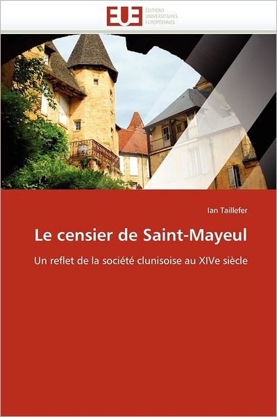 Cover for Ian Taillefer · Le Censier De Saint-mayeul: Un Reflet De La Société Clunisoise Au Xive Siècle (Paperback Book) [French edition] (2018)