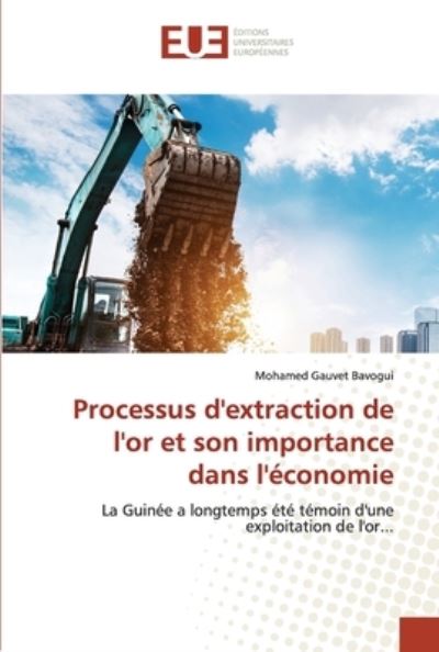 Cover for Mohamed Gauvet Bavogui · Processus d'extraction de l'or et son importance dans l'économie (Paperback Book) (2021)