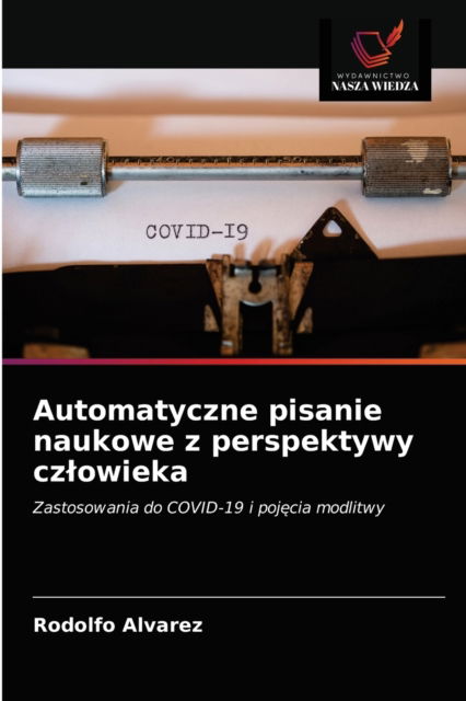 Cover for Rodolfo Alvarez · Automatyczne pisanie naukowe z perspektywy czlowieka (Paperback Book) (2021)