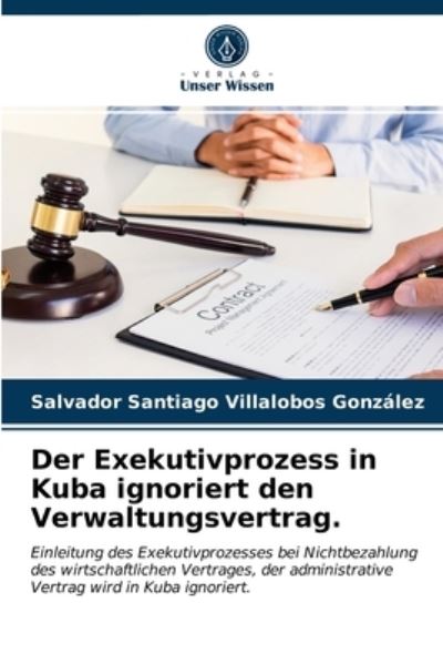 Cover for Salvador Santiago Villalobos Gonzalez · Der Exekutivprozess in Kuba ignoriert den Verwaltungsvertrag. (Paperback Book) (2021)