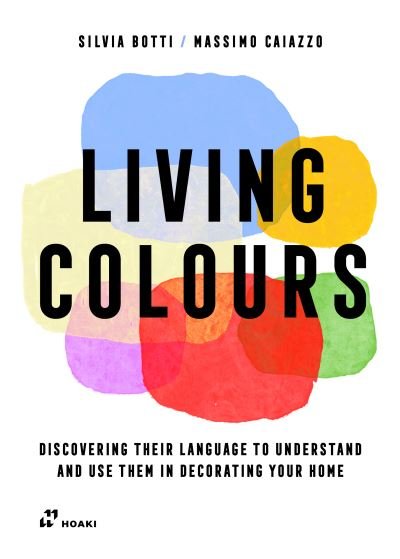 Silvia Botti · Living Colours: Discovering their Language to Understand and Use them in Decorating your Home (Paperback Book) (2023)