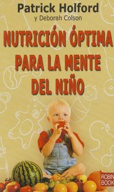 Nutricion Optima Para La Mente Del Nino - Patrick Holford - Libros - Ediciones Robinbook - 9788479279370 - 1 de mayo de 2008